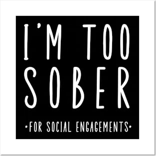 I'm Too Sober For Social Engagements Posters and Art